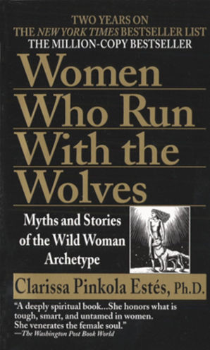 Women-Who-Run-with-the-Wolves-by-Author-Clarissa-Pinkola-Estes-self-help-books-for-women-non-fiction-books-myths-and-stories-about-wild-women-archetype