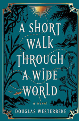 A-Short-Walk-Through-a-Wide-World-by-Douglas-Westerbeke-historical-fiction-witj-fantasy-book-novel