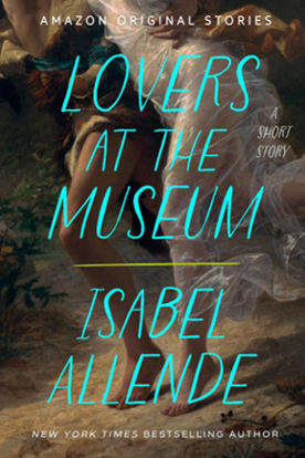 Lovers-at-the-Museum-A-Short-Story-by-Isabel-Allende-amazon-first-reads-march-2024-bonus-short-read-romance-new-book-releases
