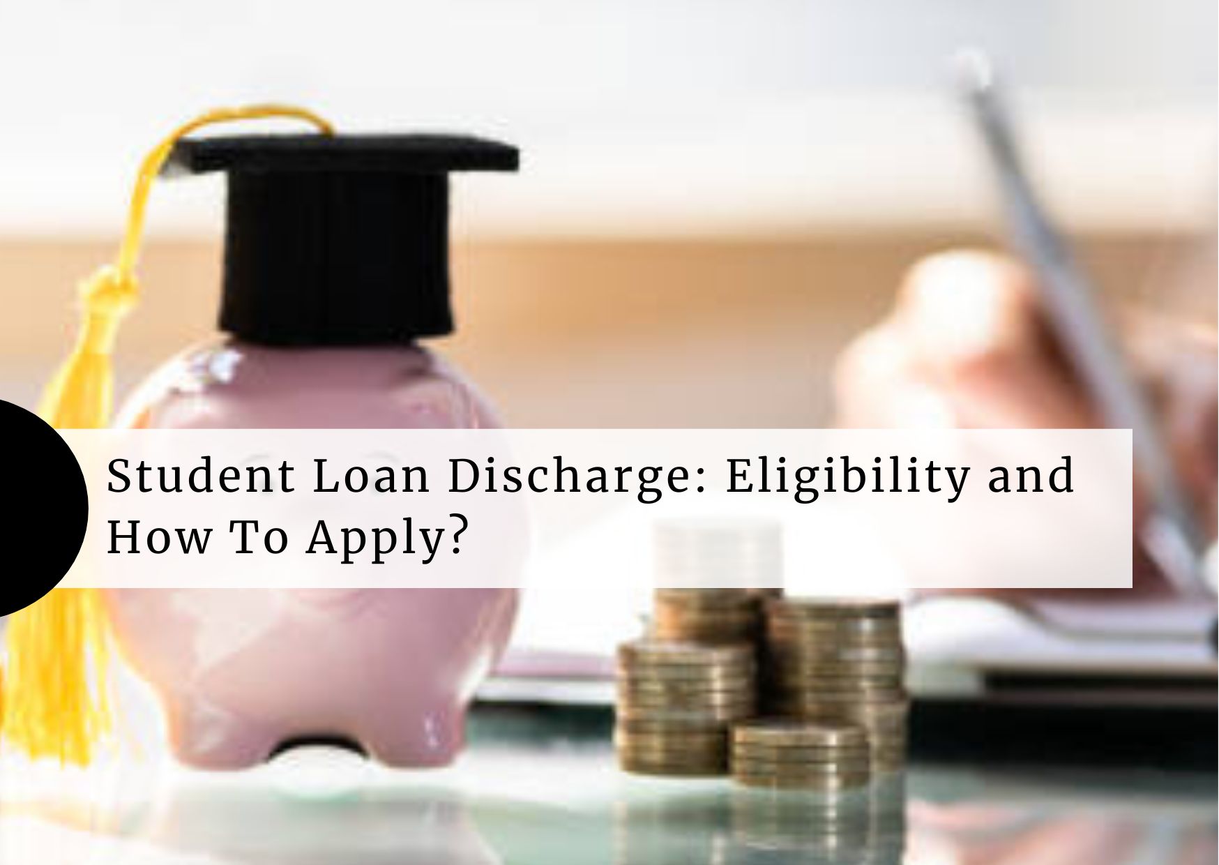 Student-Loan-Discharge-Eligibility-and-How-To-Apply