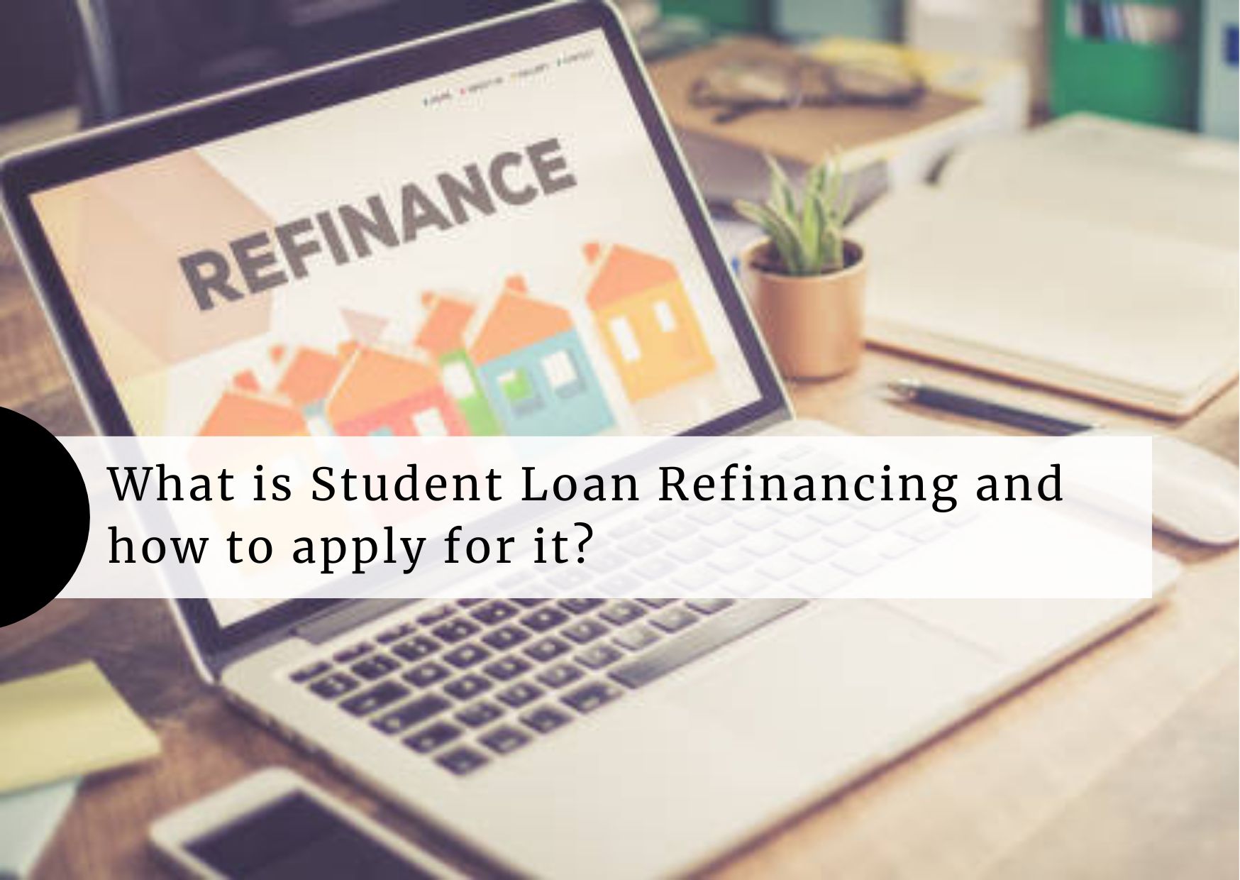 what-is-student-loan-refinancing-and-how-to-apply-for-it